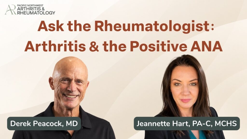 Ask the Rheumatologist: Arthritis & the Positive ANA, with Derek Peacock, MD, and Jeannette Hart, PA-C